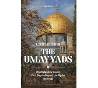 A Short History of the Umayyads (The Essentials)