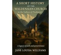 A Short History of the Waldensian Church in the Valleys of the Piedmont