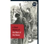 A Short History of the Wars of the Roses : Revised Edition
