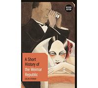 A Short History of the Weimar Republic: Revised Edition (Short Histories)