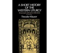 A Short History of the Western Liturgy: An Acco. Klauser<|