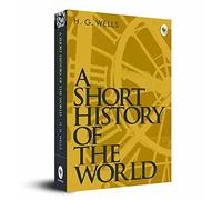 A Short History Of The World: A Masterpiece on World History Human Civilization Wells' Perceptive Exploration of Evolution of Society Historical ... Events Must-Read for History Enthusiasts