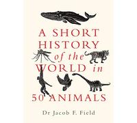 A Short History of the World in 50 Animals