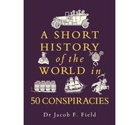 A Short History of the World in 50 Conspiracies