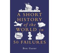 A Short History of the World in 50 Failures