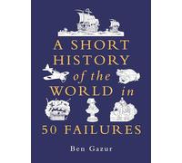 A Short History of the World in 50 Failures