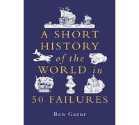 A Short History of the World in 50 Failures by Ben Gazur (Paperback Book)