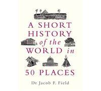 A Short History of the World in 50 Places: (A Short History of the World)