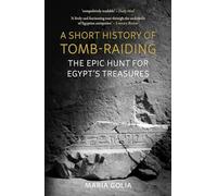 A Short History of Tomb-Raiding: The Epic Hunt for Egypt’s Treasures