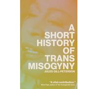 A Short History of Trans Misogyny