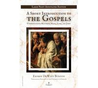A Short Introduction to the Gospels: Understanding Matthew, Mark, Luke, and John Large Print Annotated Edition