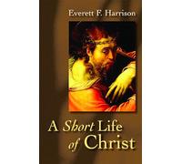 A Short Life of Christ (Highlights in the Life of Christ)
