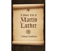 A Short Life of Martin Luther (Reformation Resources 1517-2017)