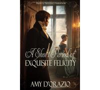 A Short Period of Exquisite Felicity (The Engaged to Mr Darcy Series)