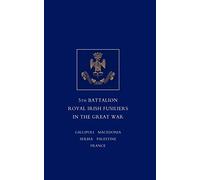 A Short record of the services and experiences of the 5th Battalion Royal Irish Fusiliers in the Great War