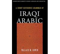 A Short Reference Grammar of Iraqi Arabic (Georgetown Classics in Arabic Languages and Linguistics series)