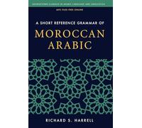A Short Reference Grammar of Moroccan Arabic (Georgetown Classics in Arabic Languages and Linguistics series)