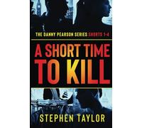 A Short Time To Kill: The Danny Pearson Series Shorts 1-4 (Danny Pearson Thriller Boxsets)