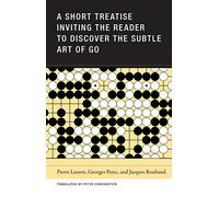 A Short Treatise Inviting the Reader to Discover the Subtle Art of Go