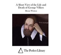 A Short View of the Life and Death of George Villiers
