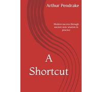 A shortcut: Modern success through ancient stoic wisdom in practice