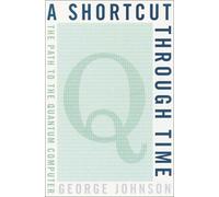 A Shortcut Through Time: The Path to a Quantum Computer