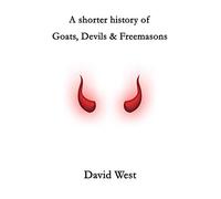 A shorter history of Goats, Devils & Freemasons: A revised edition of The Goat, the Devil and the Freemason