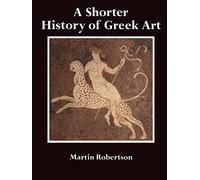 A Shorter History of Greek Art