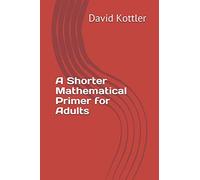A Shorter Mathematical Primer for Adults