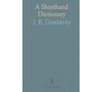 A Shorthand Dictionary: Complete Alphabetical Arrangement of All English Words, without Vowels, Adapted to All Shorthand Systems