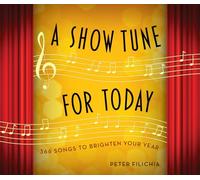 A Show Tune for Today: 366 Songs to Brighten Your Year