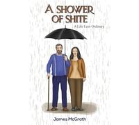 A Shower of Shite: A Life Less Ordinary