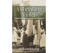 A Shrinking Violet: English Expressions and Idioms, Volume 3