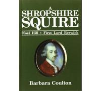 A Shropshire Squire: Noel Hill, First Lord Berwick