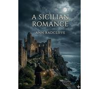 A Sicilian Romance: by Ann Radcliffe