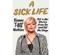 A Sick Life: TLC 'n Me: Stories from On and Off the Stage
