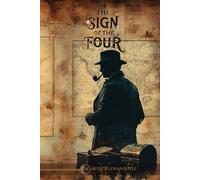 A Sign of the Four (Annotated): A Tale of Mystery, Treasure and betrayal. Featuring a newly penned biography of Arthur Conan Doyle.