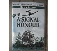 A Signal Honour: With the Chindits and XIV Army in Burma.