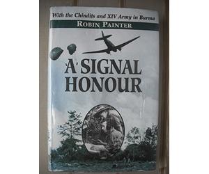 A Signal Honour: With the Chindits and XIV Army in Burma.