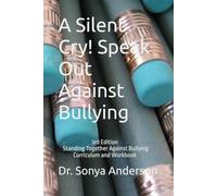 A Silent Cry! Speak Out Against Bullying: Standing Together Against Bullying: Curriculum and Workbook