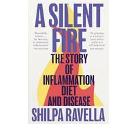 A Silent Fire : The Story of Inflammation, Diet and Disease