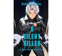 A Silent Killer: The highest level of power: A political techno-thriller where a deep-state conspiracy meets lethal PSIA espionage (Trigger Locked)