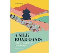 A Silk Road Oasis: Life in Ancient Dunhuang