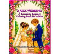 A Silk Wedding: A Romantic Regency Coloring Book for Adults (Regency Wedding)