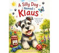 A Silly DOG Named Klaus: A Silly story for Dog Lovers about a Playful Schnauzer with a Big Personality (Adventures of Klaus)