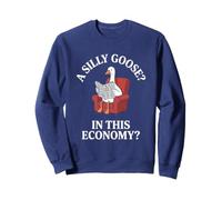 A Silly Goose in This Economy? Sweatshirt