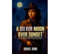 A Silver Moon Over Sunset: An Eleanor "Ellie" Vance Mystery (Eleanor Ellie Vance Mysteries)