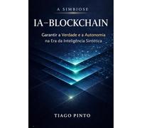 A Simbiose IA-Blockchain: Garantir a Verdade e a Autonomia na Era da Inteligência Sintética