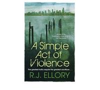 [ A Simple Act Of Violence ] By Ellory, R. J. ( Author ) Apr-2009 [ Paperback ] A Simple Act of Violence