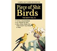 A Simple Aid To Bird Recognition. Piece of Shit Birds. 72 full-color bird. All pieces of shit. Will steal from you then taunt you from a tree: 110 ... Journal (Funny Fake Book Covers by The Nasty)
